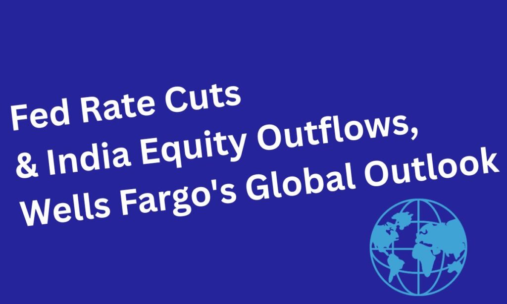 Fed-Rate-Cuts-India-Equity-Outflows-Wells-Fargos-Global-Outlook