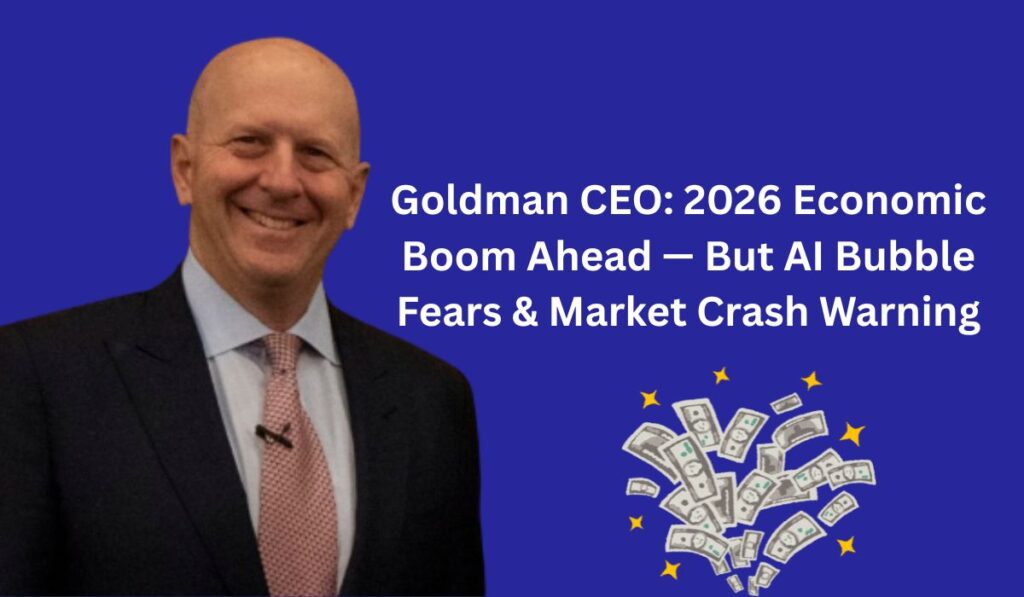 Goldman CEO: 2026 Economic Boom Ahead — But AI Bubble Fears & Market Crash Warning"